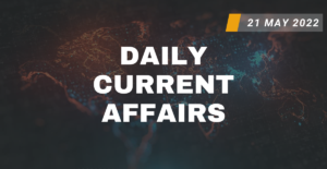 Daily Current Affairs 21 may 2022